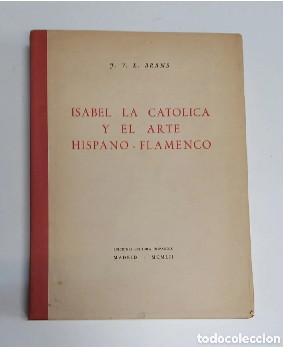 Arte: ISAB&Eacute;L LA CAT&Oacute;LICA Y EL ARTE HISPANO-FLAMENCO. J.L.V. Brans. 1952