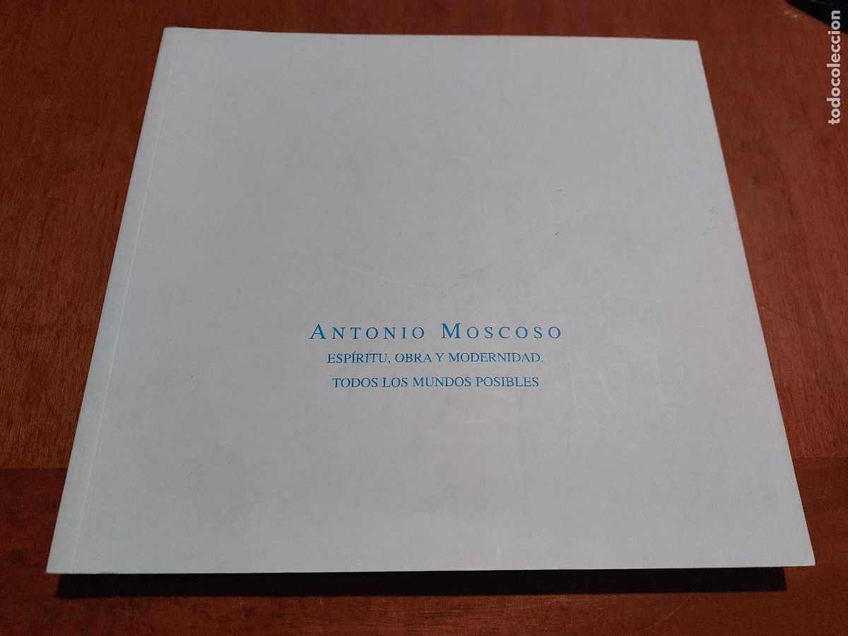 Art: ANTONIO MOSCOSO. ESP&Iacute;RITU, OBRA Y MODERNIDAD. CAT&Aacute;LOGO. 1923-2006. R&Uacute;STICA. BUEN ESTADO