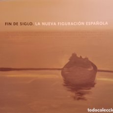 Arte: FIN DE SIGLO. LA NUEVA FIGURACIÓN ESPAÑOLA. CATÁLOGO DE LA EXPOSICIÓN DE CARTAGENA 2016