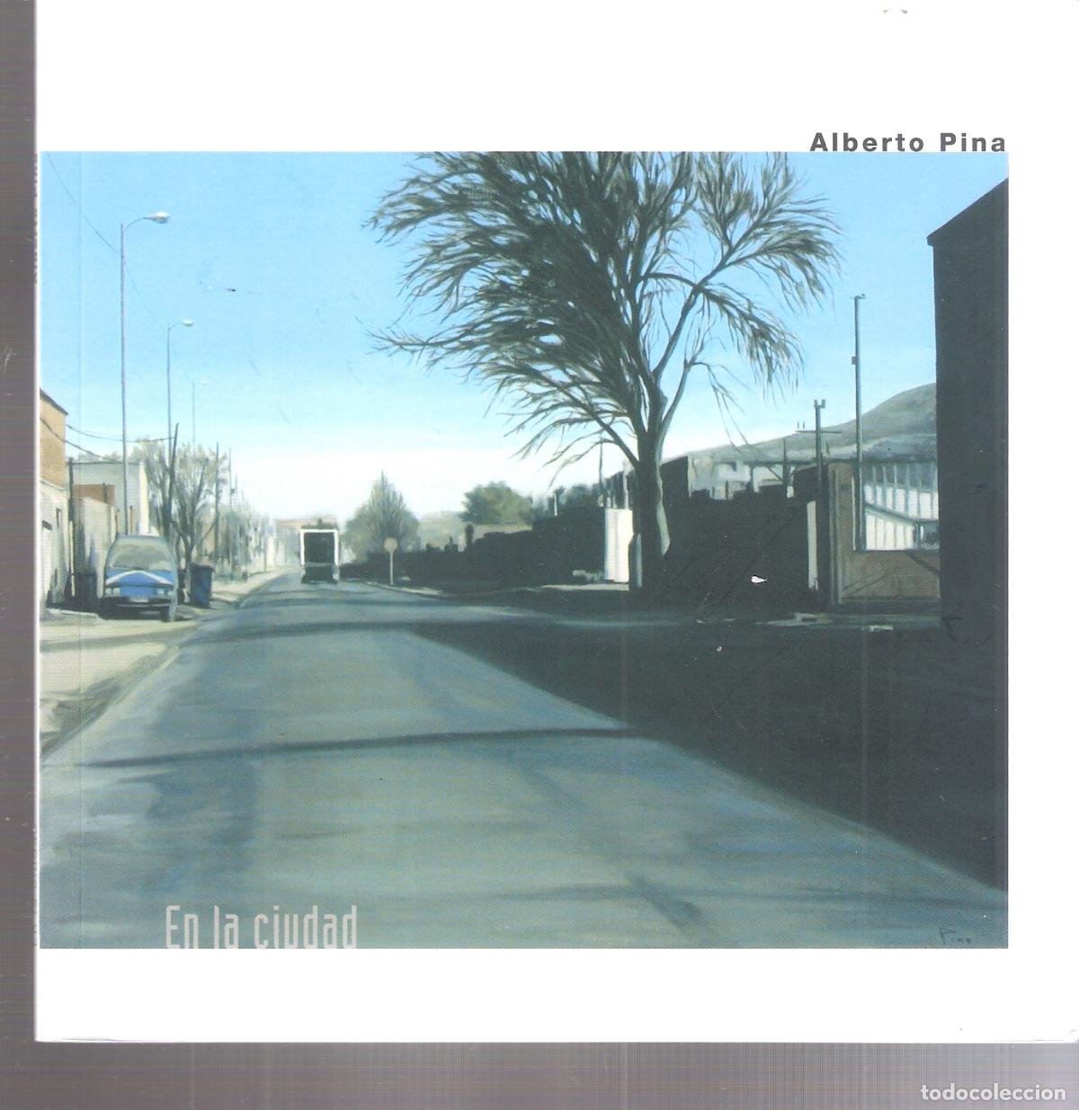 Arte: Alberto Pina. En la ciudad.Septiembre 2009. Galer&iacute;a Utop&iacute;a Parkway. Madrid. 17X17 cm. 23 pags.