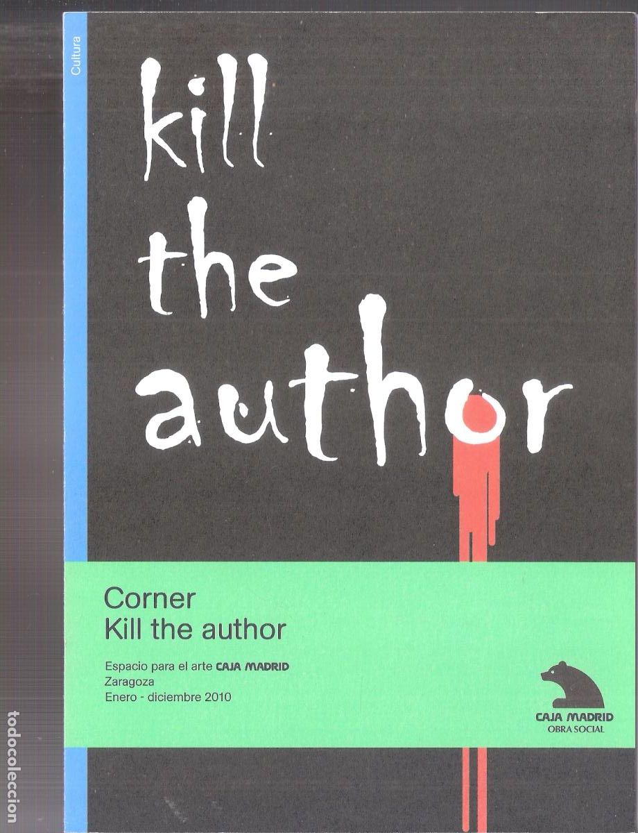 Arte: Corner. Kill the author. .Espacio para el Arte. Zaragoza. Caja Madrid. 2010. Intervinientes.