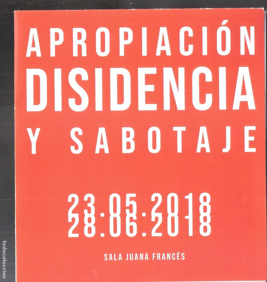 Art: Apropiaci&oacute;, Disidencia y sabotaje. Mayo 2018. Sala Juan Franc&eacute;s, Zaragoza. Desplegable.17x19/34x38 c