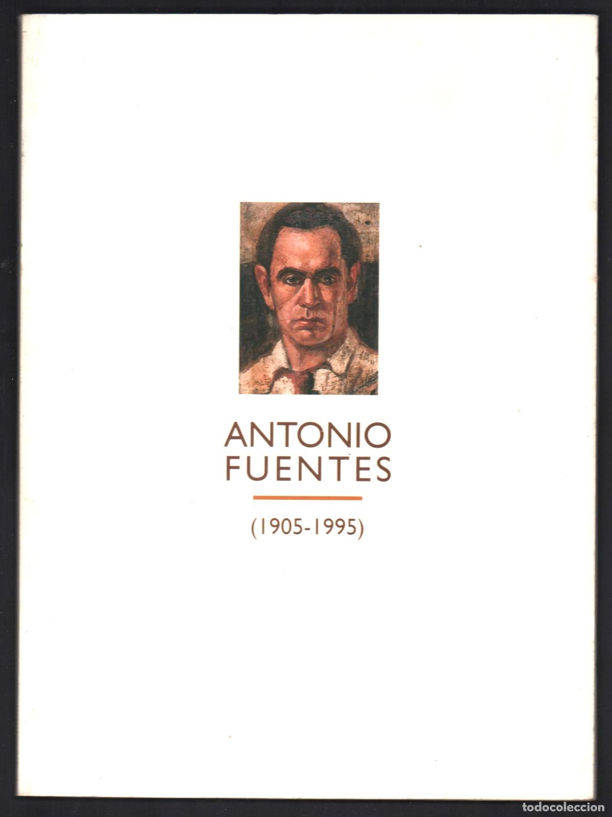 Arte: ANTONIO FUENTES 1905 1995 GALER&Iacute;A HELLER 1997 1&ordf; EDICI&Oacute;N D.LEGAL M-36210-1997 1000 EJEMPLARES T&Aacute;NGER