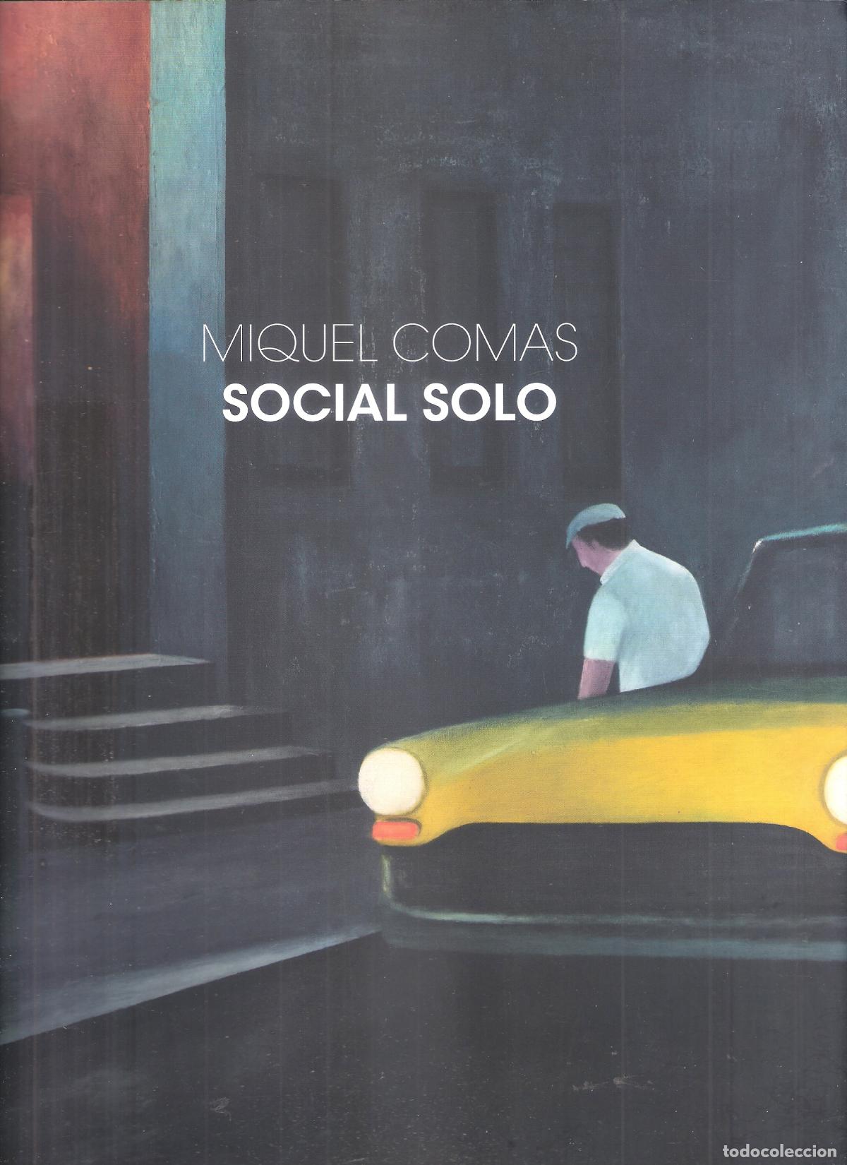 Art: Miguel Comas. Social Solo.Dual. Galer&iacute;a d'Art. Girona. 31x24 cm. 71 pags.