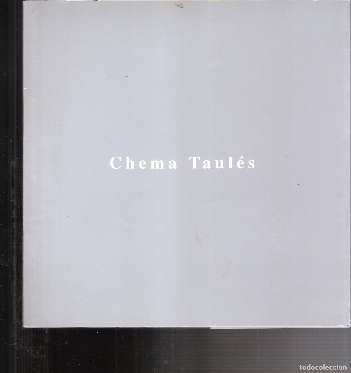 Art: Chema Taul&eacute;s. Marzo 1999. Escuela de Arte. Zaragoza. 21X21 cm. S/P (24 pags.)