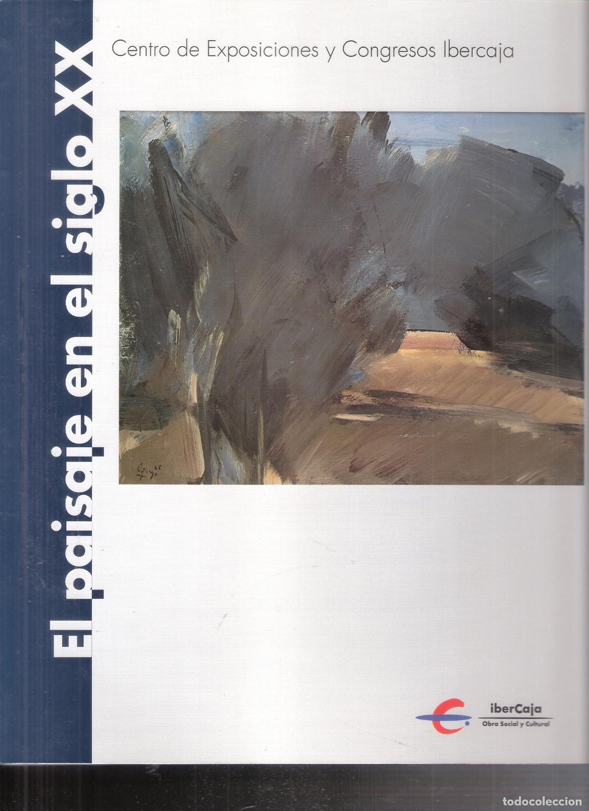 Art: El paisajew en el siglo XX. Marzo 2004. Exposiciones y Congresos Ibercaja. Zaragoza. 28x23 cm. 111 p