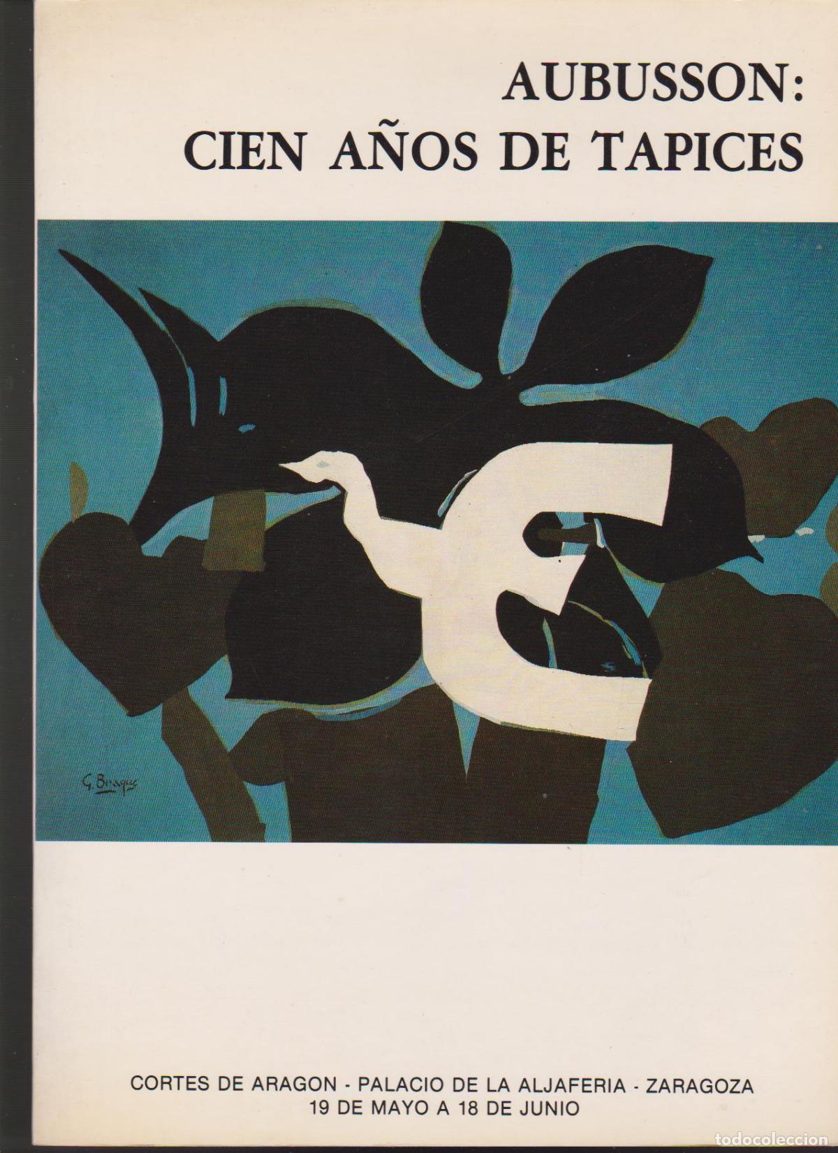 Art: Aubusson. Cien a&ntilde;os de tapices. Mayo 1988. Palacio de la Aljafer&iacute;a, Zaragoza. 30x21 cm. 31 pags.
