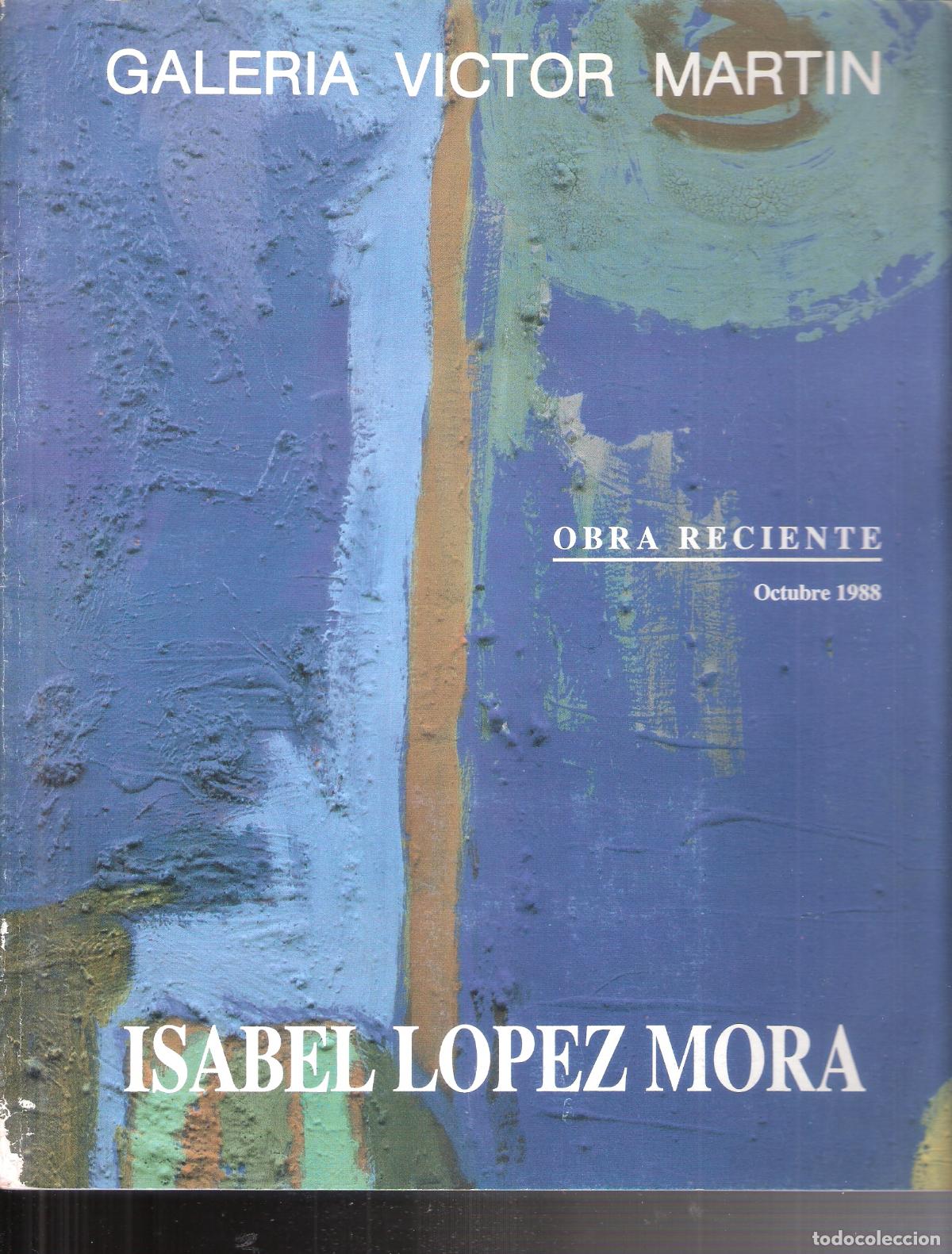 Kunst: Isabel Lopez Mora. Octubre 1988. Galer&iacute;a Victor Mart&iacute;n. 27x23 cm. S/P (24 pags)