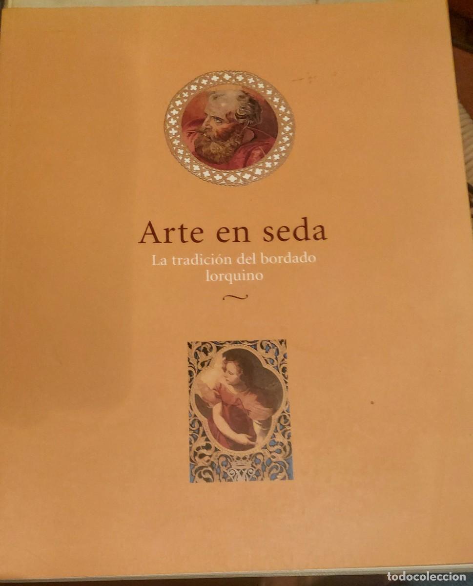 Arte: Arte en seda .La tradici&oacute;n del bordado lorquino 2001-2002 Exposici&oacute;n Banco Central Hispano