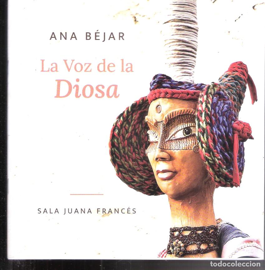 Kunst: Ana B&eacute;jar. La voz de la diosa. Junio 2023. Sala Juana Franc&eacute;s. Zaragoza. 21x21 cm. S/P 36 pags.