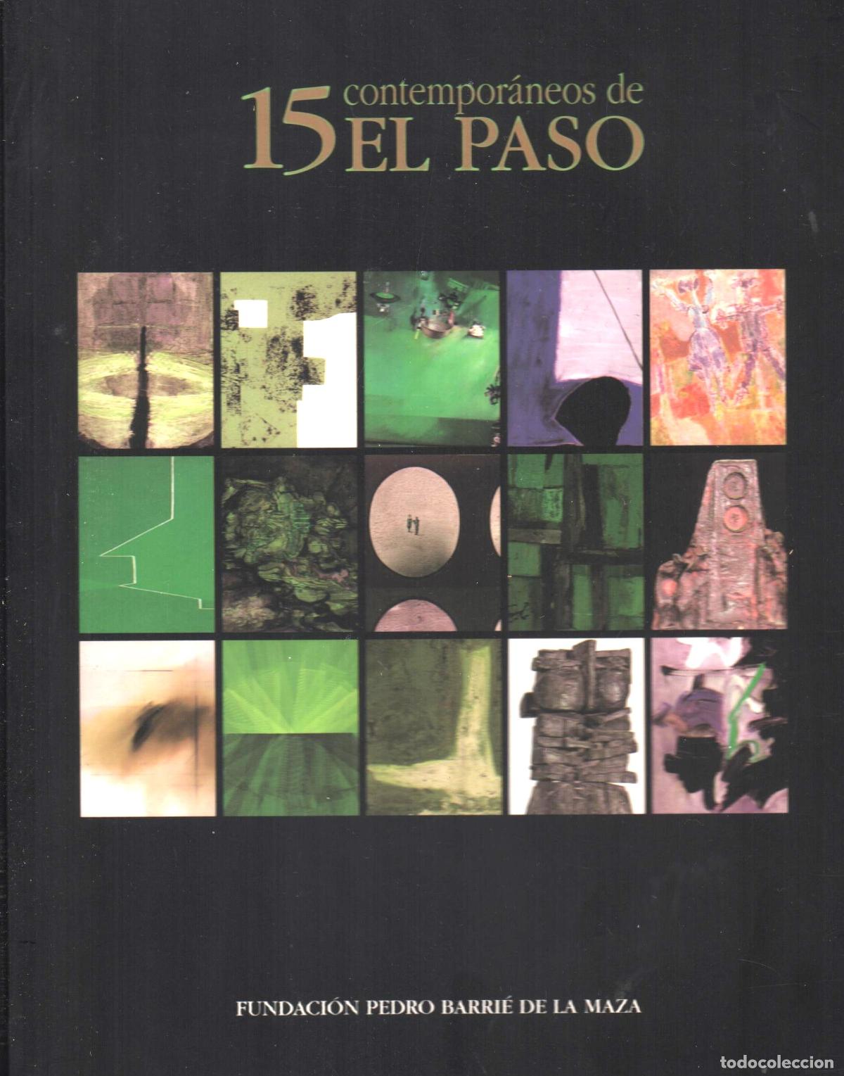 Arte: 15 CONTEMPOR&Aacute;NEOS DE EL PASO ED FUNDACI&Oacute;N PEDRO BARRI&Eacute; DE LA MAZA 1998 1&ordf; EDICI&Oacute;N 2000 EJEMPLARES
