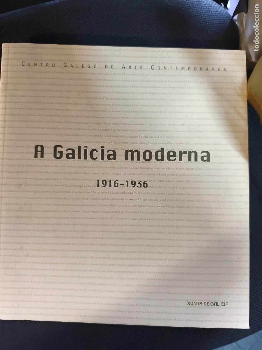 Arte: A Galicia moderna 1916/1936 centro galego de arte contempor&aacute;neo Xunta de Galicia 336 pags