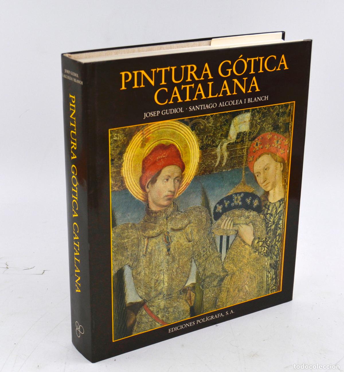 Arte: Pintura G&oacute;tica catalana, 1986, Josep Gudiol, Santiago Alcolea, Ediciones Pol&iacute;grafa, Barcelona.