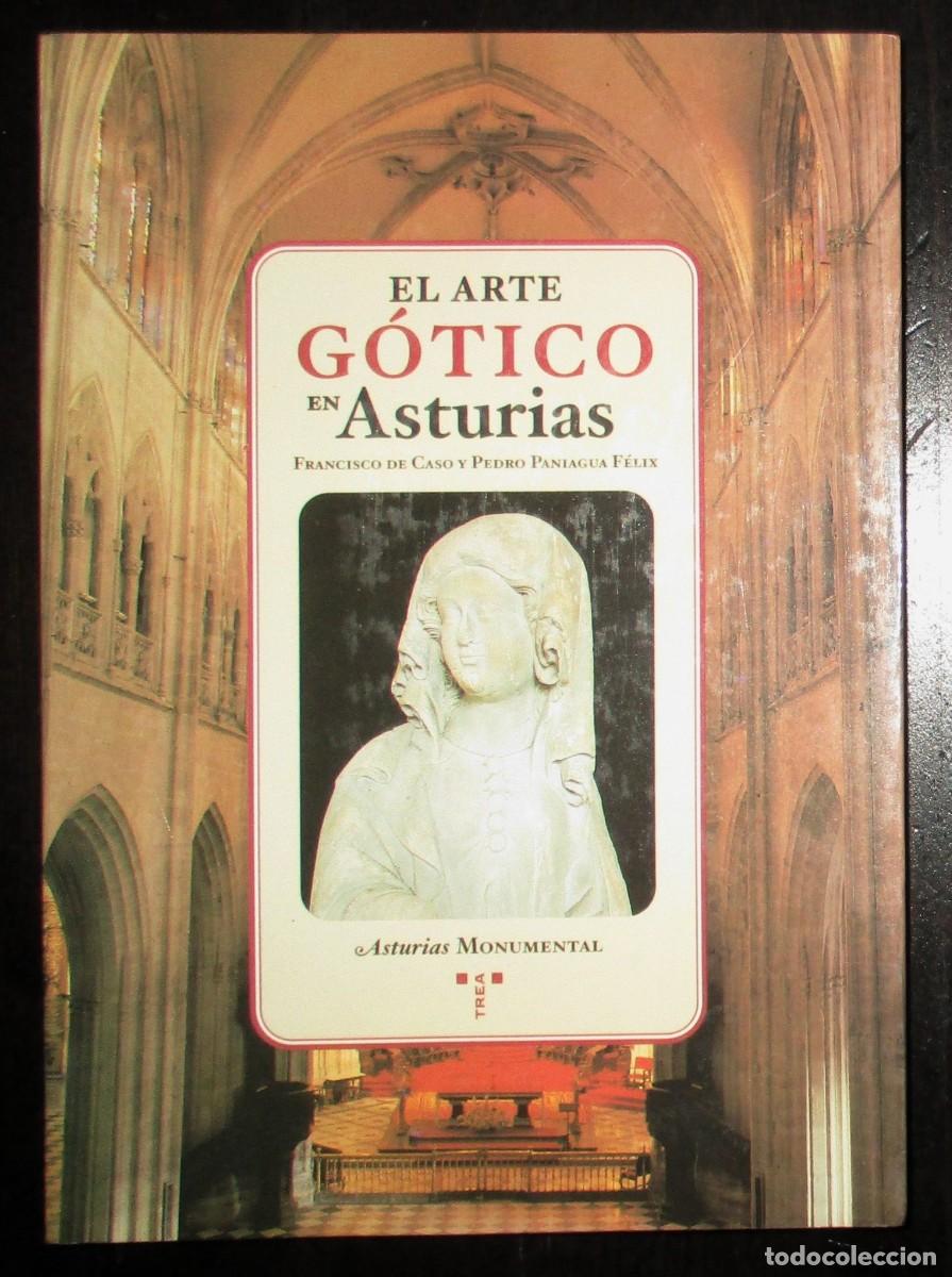 Arte: EL ARTE G&Oacute;TICO EN ASTURIAS. FRANCISCO DE CASO Y PEDRO PANIAGUA. TREA, 1999. PRIMERA EDICI&Oacute;N.