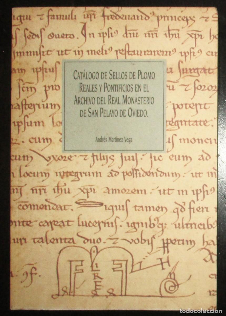Arte: CAT&Aacute;LOGO DE SELLOS DE PLOMO REALES Y PONTIFICIOS EN EL MONASTERIO DE SAN PELAYO DE OVIEDO. 1994.