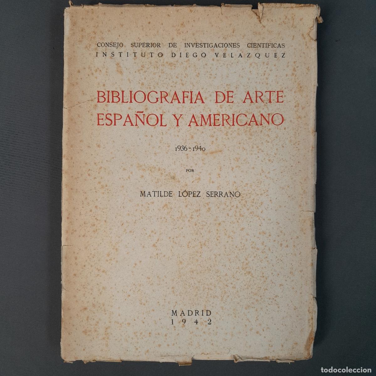 Arte: L-22. BIBLIOGRAFIA DE ARTE ESPA&Ntilde;OL Y AMERICANO. 1936-1940. MATILDE L&Oacute;PEZ SERRANO. MADRID, 1942.