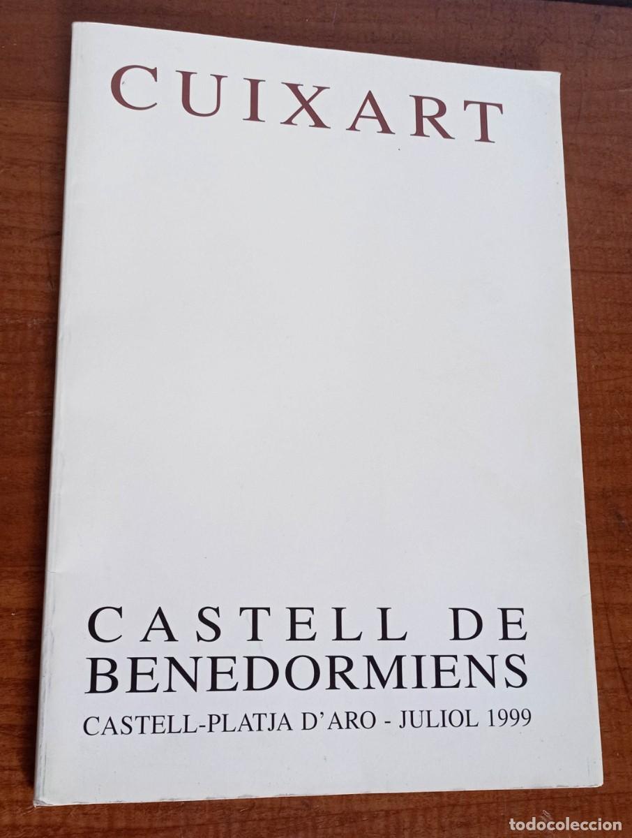 Arte: CUIXART ANTOL&Ograve;GIA 1958 -1999 CATALOGO CASTELL DE BENEDORMIENS CASTELL - PLATJA D'ARO 1999