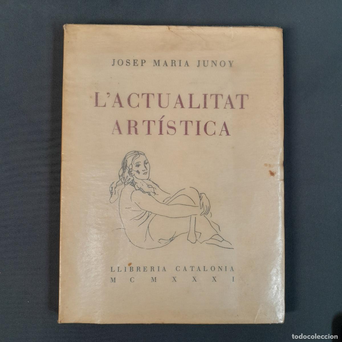 Arte: L-5439. L'ACTUALITAT ART&Iacute;STICA. JOSEP MARIA JUNOY. LLIBRERIA CATALONIA, 1931.
