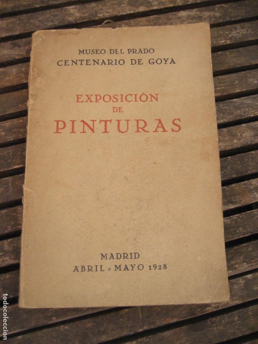 Arte: Goya Centenario . catalogo Exposici&oacute;n de pinturas . Museo del Prado . 1928