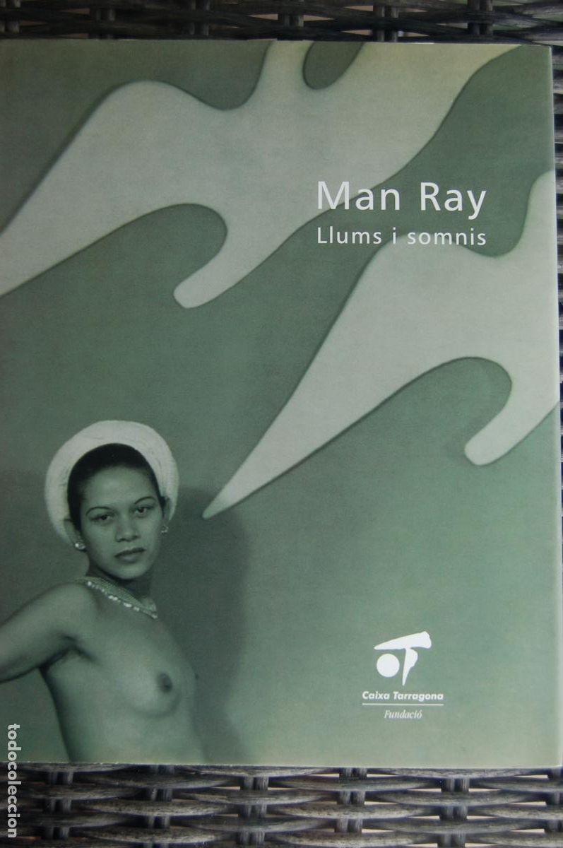Arte: MAN RAY Llums i somnis. Cat&aacute;logo de 30,4x24,4. 152 pp. Edita Caixa Girona. A&ntilde;o 2007. Perfecto.