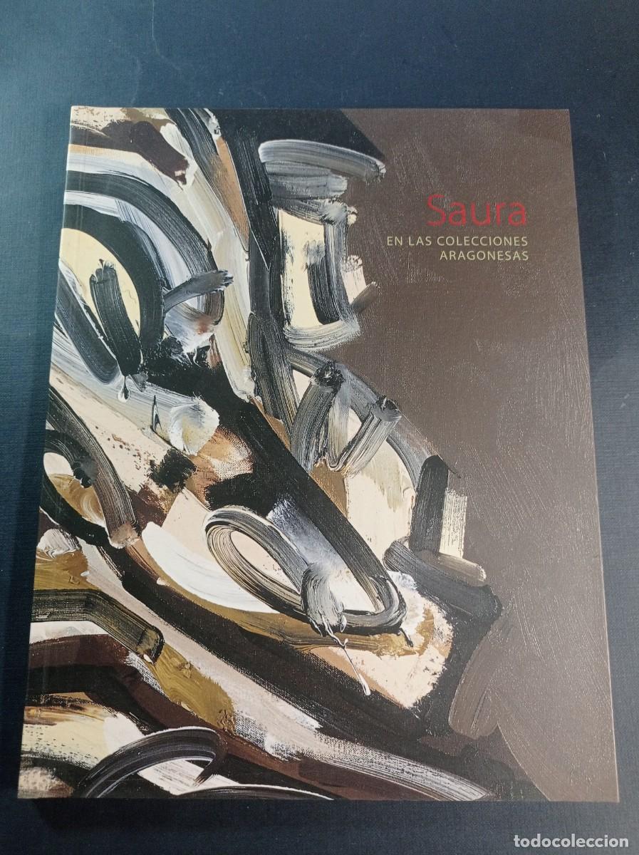 Arte: ANTONIO SAURA EN LAS COLECCIONES ARAGONESAS. CONCHA LOMBA, VALERIANO BOZAL, TUDELILLA. UNIZAR 2004 +