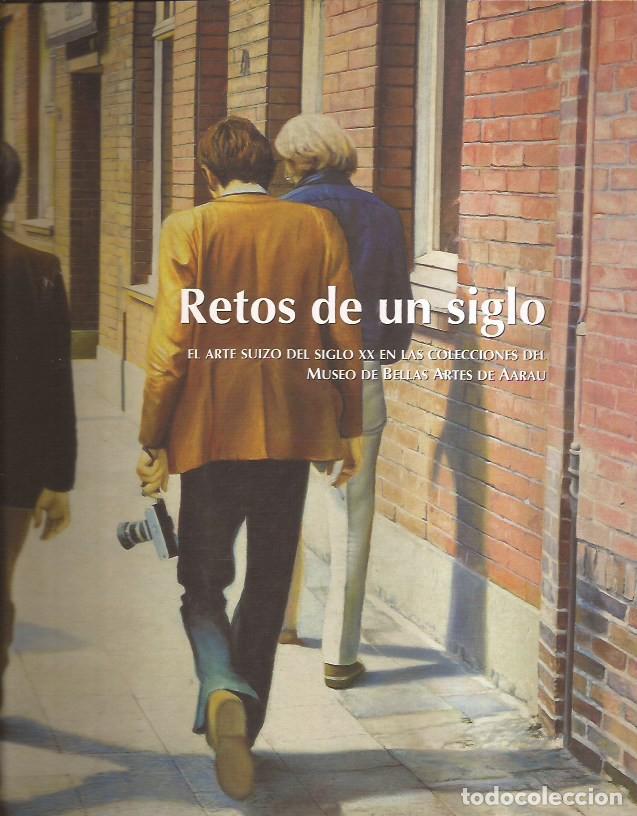 Arte: CATALOGO DE ARTE RETOS DE UN SIGLO EL ARTE SUIZO DEL SIGLO XX....CONDE DUQUE