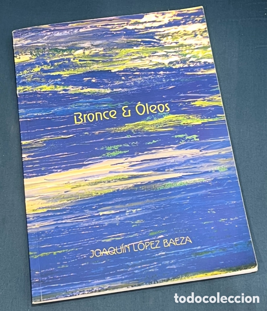 Arte: Libro / Cat&aacute;logo. Joaqu&iacute;n L&oacute;pez Baeza. &ldquo;Broce & Oleos&rdquo;. Casino Eldense. Alicante. 2007.