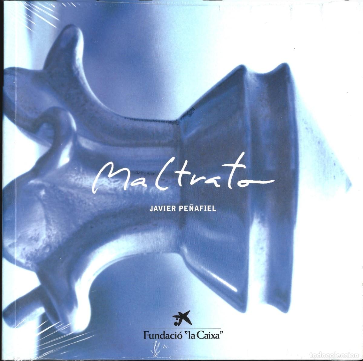 Arte: Javier PE&Ntilde;AFIEL : Maltrato. (Cat&aacute;logo. Fundaci&oacute; La Caixa, 1999)
