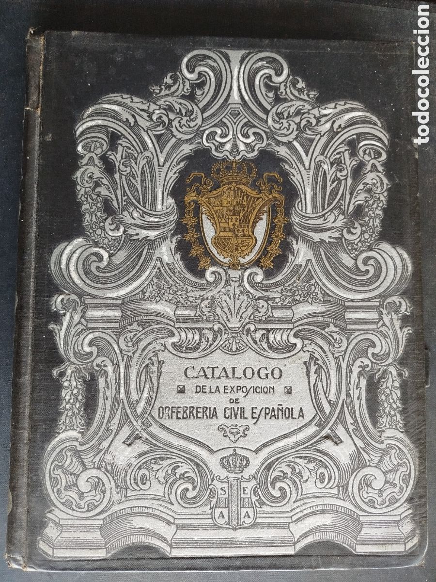 Arte: CATALOGO DE LA EXPOSICI&Oacute;N DE ORFEBRER&Iacute;A CIVIL ESPA&Ntilde;OLA. P. Mg. DE ARTI&Ntilde;ANO. 1925