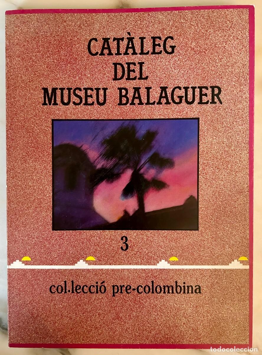 Arte: CAT&Agrave;LEG DEL MUSEU BALAGUER 3 - COL&middot;LECCI&Oacute; PRE-COLOMBINA &ndash; VILANOVA I LA GELTR&Uacute;