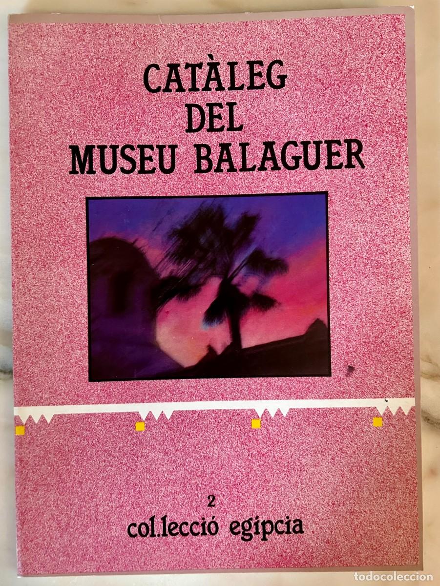 Arte: CAT&Agrave;LEG DEL MUSEU BALAGUER 2 - COL&middot;LECCI&Oacute; EG&Iacute;PCIA &ndash; VILANOVA I LA GELTR&Uacute;