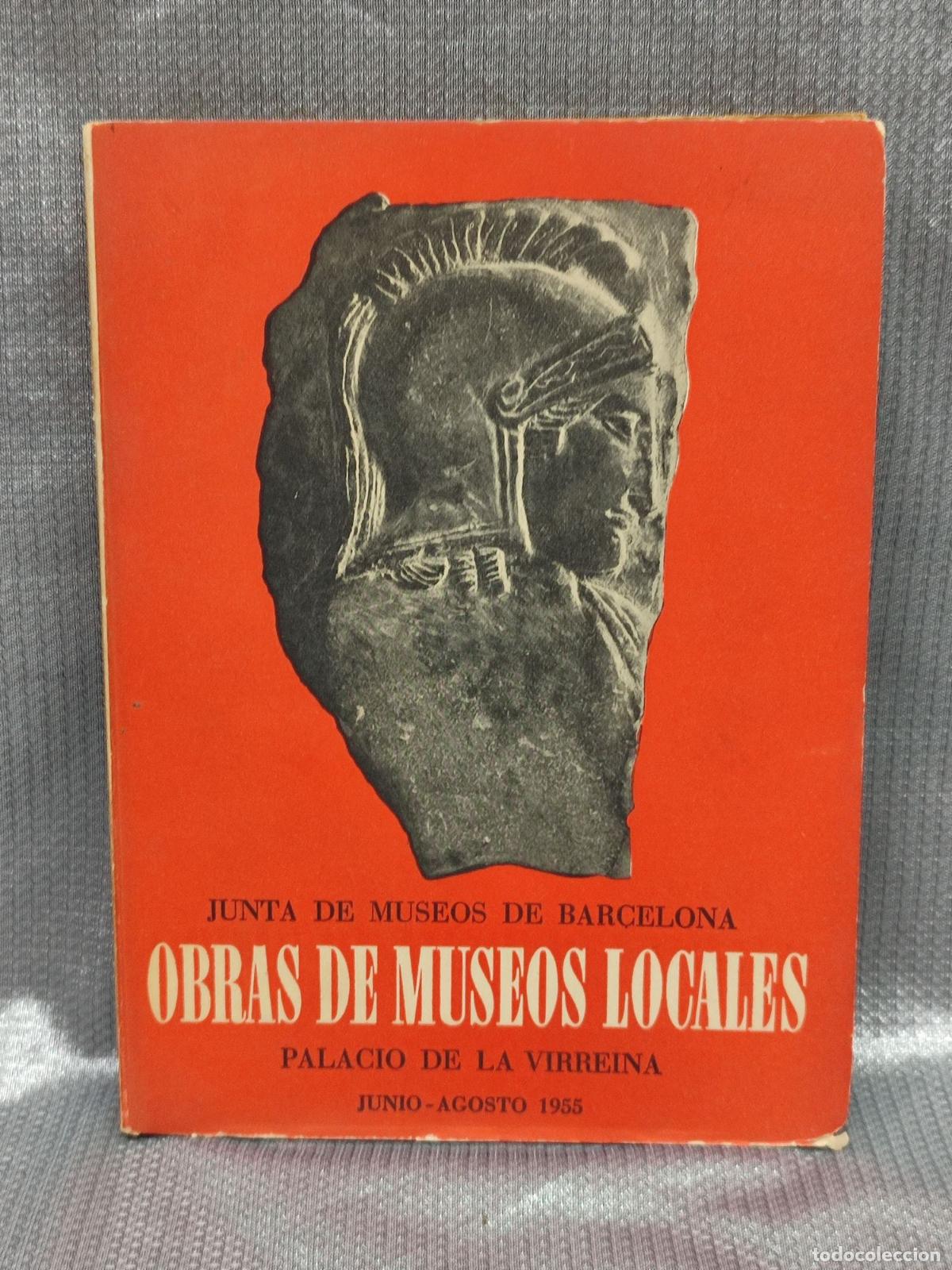 Arte: OBRAS DE MUSEOS LOCALES. PALACIO DE LA VIRREINA. BARCELONA. 1955. CATALOGO