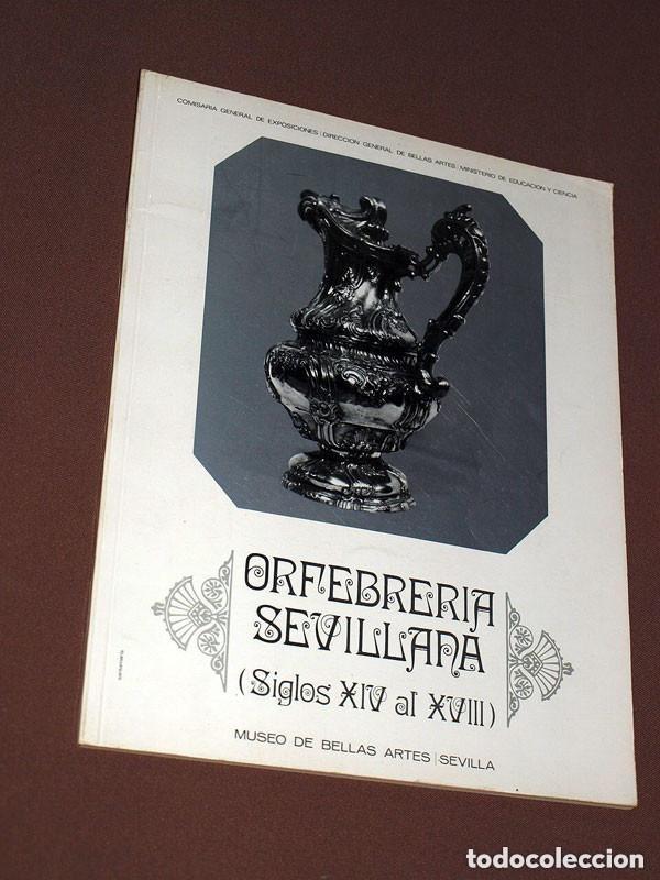 Arte: ORFEBRER&Iacute;A SEVILLANA (SIGLOS XIV XVIII) Cat&aacute;logo exposici&oacute;n Museo de Bellas Artes de Sevilla, 1970 +