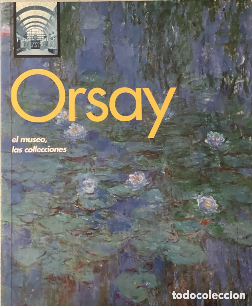 Arte: Orsay. El Museo,Las colecciones. 1995 Libro Arte