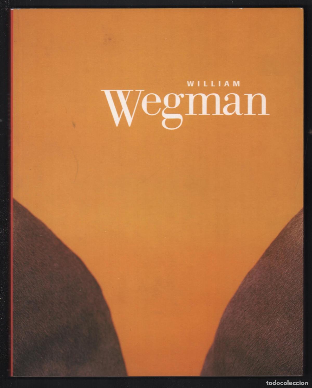 Arte: WILLIAM WEGMAN EXPOS CENTRO JOS&Eacute; GUERERRO GRANADA ARTIUM VITORIA 2003 1&ordf; EDICI&Oacute;N ISBN 84-7807-367-1
