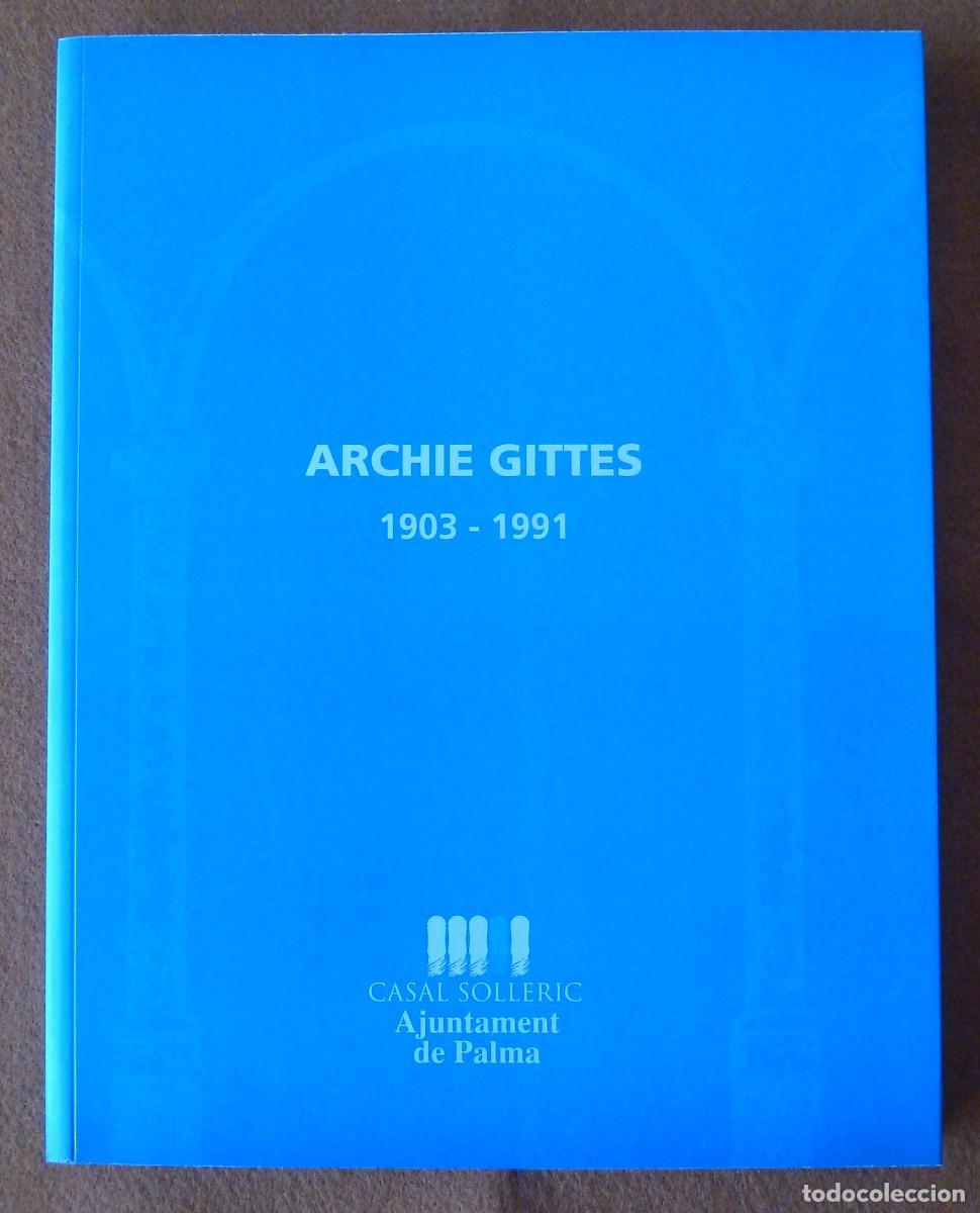 Arte: Archie Gittes : 1903-1991 - Cat&aacute;logo original casal Solleric (Palma de Mallorca)