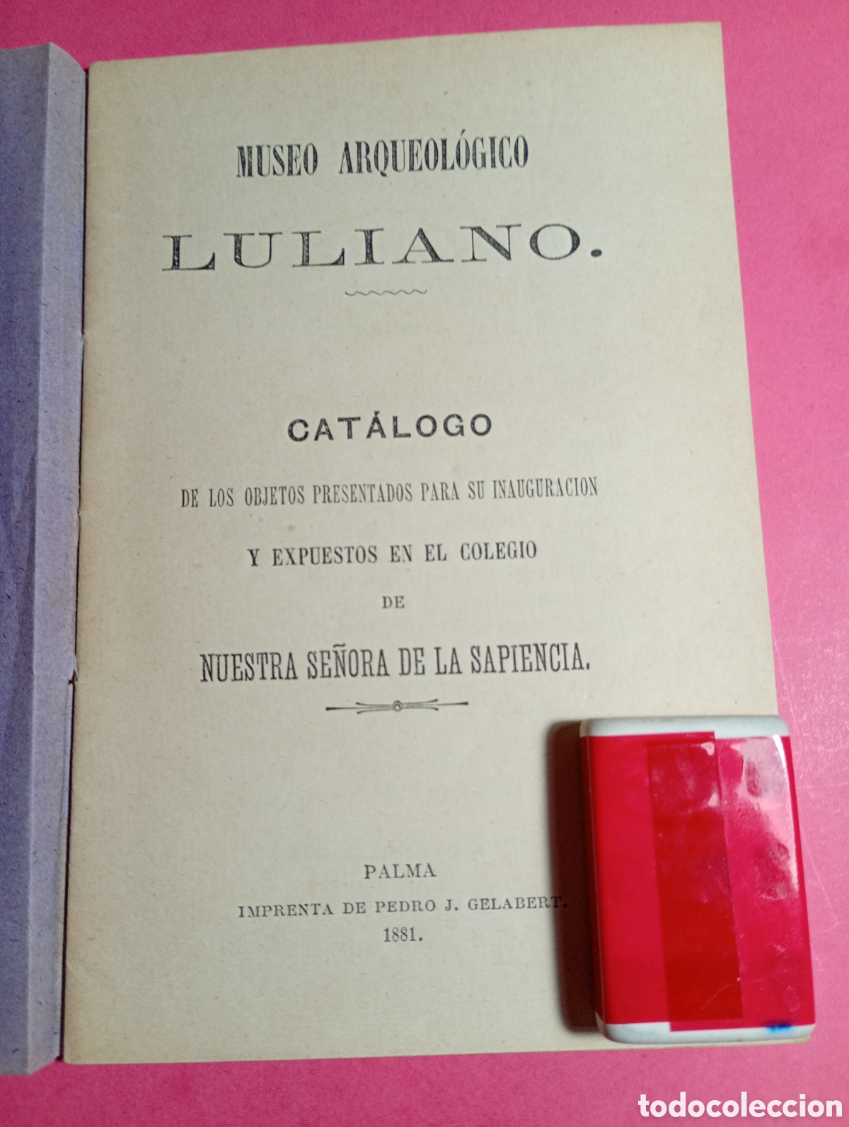Arte: PALMA DE MALLORCA 1881 MUSEO ARQUEOL&Oacute;GICO LULIANO CAT&Aacute;LOGO OBJETOS PRESENTADOS PARA SU INAUGURACI&Oacute;N