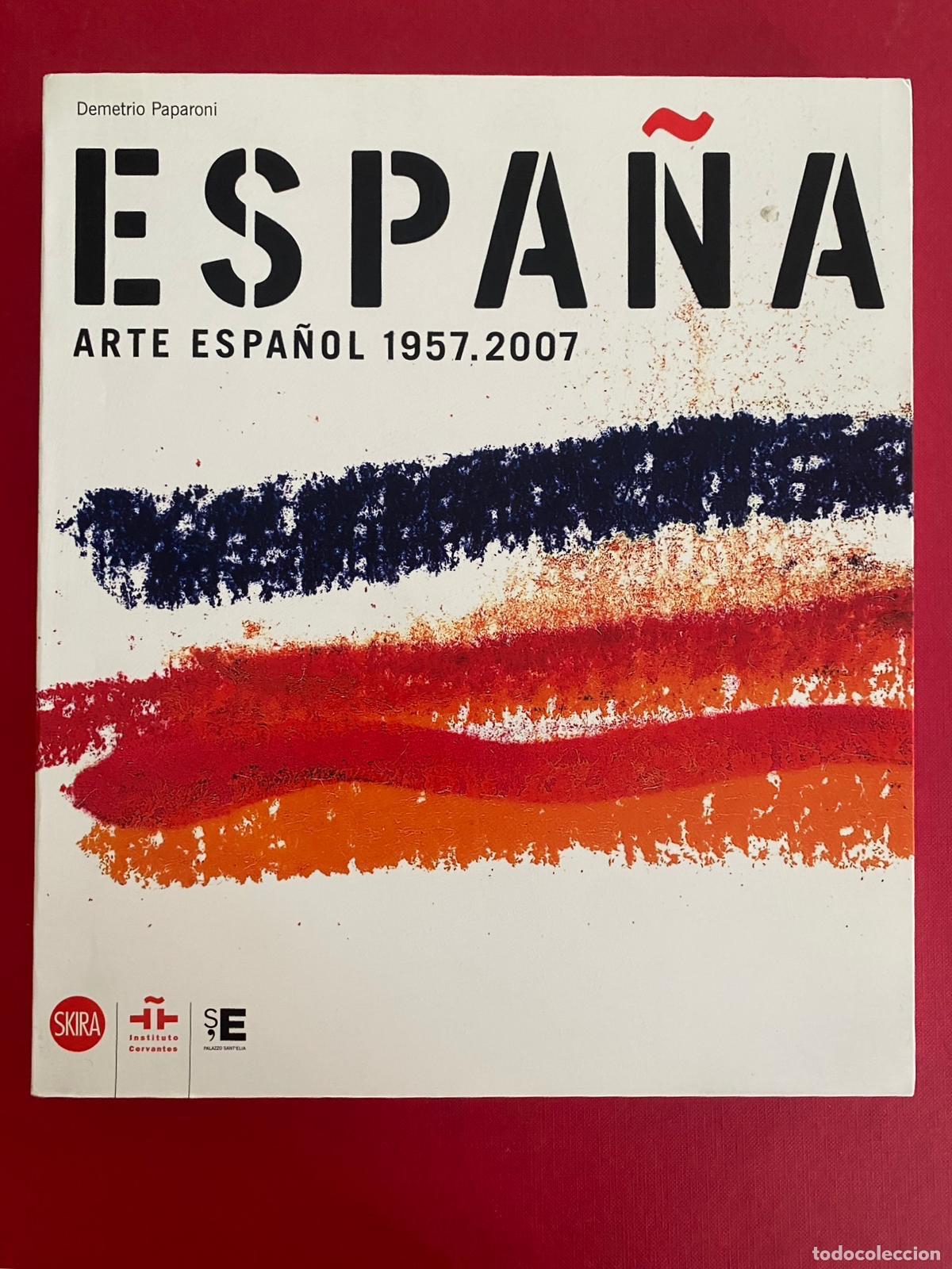 Arte: Espa&ntilde;a. Arte espa&ntilde;ol 1957-2007. Demetrio Paparoni