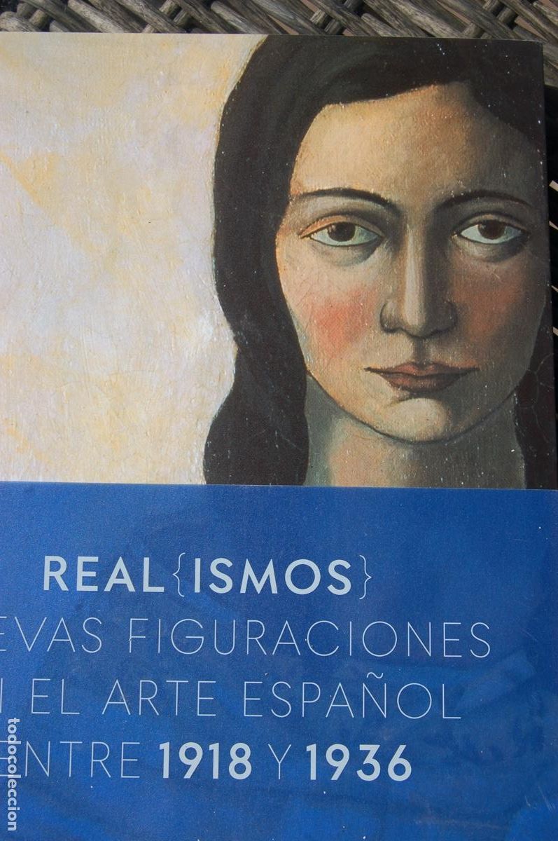 Arte: REALISMOS. Nuevas figuraciones en el arte espa&ntilde;ol entre 1918y 1936.Cat&aacute;logo de 26x22. 240pp.A&ntilde;o 2022