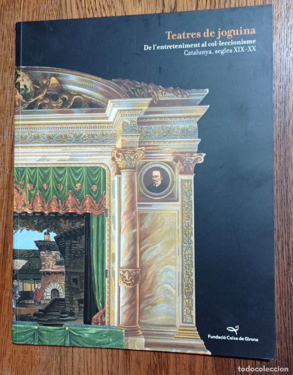 Arte: TEATRES DE JOGUINA. CATALUNYA, SEGLES XIX-XX. CATALOGO DE ART, 2006 EXPOSICI&Oacute; CAIXA DE GIRONA