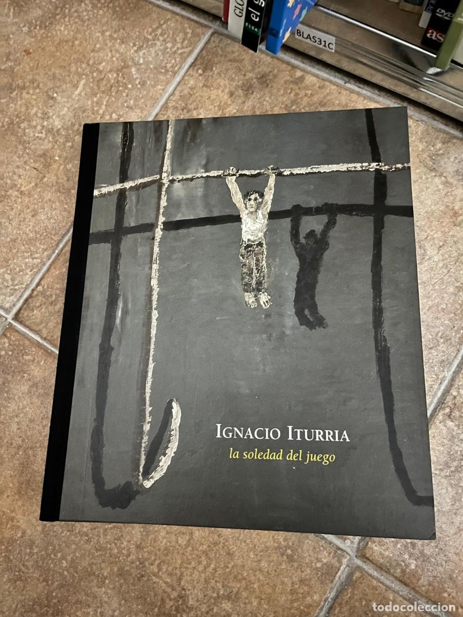 Arte: BLAS31C Ignacio Iturria: La soledad del juego. Cat&aacute;logo de exposici&oacute;n. Arte contempor&aacute;neo y pintura.