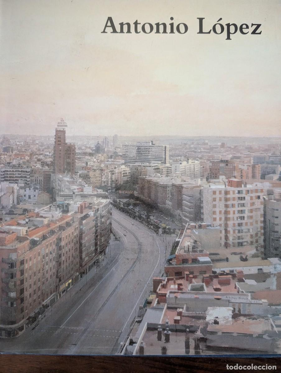 Arte: ANTONIO L&Oacute;PEZ. Pintura, Escultura, Dibujo. Cat&aacute;logo Exposici&oacute;n Antol&oacute;gica Museo Nacional Centro de A
