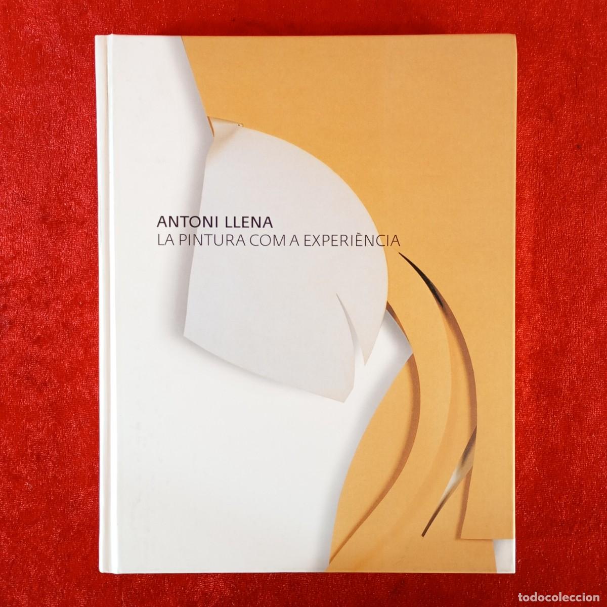Arte: ANTONI LLENA - LA PINTURA COM A EXPERI&Egrave;NCIA - MUSEU D'ART JAUME MORERA - 2005 - CAT&Aacute;LOGO ARTE / 1125