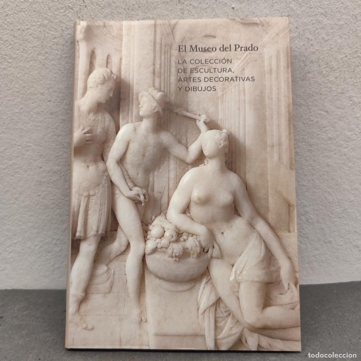 Arte: EL MUSEO DEL PRADO - LA COLECCI&Oacute;N DE ESCULTURA, ARTES DECORATIVAS Y DIBUJOS - CAT&Aacute;LOGO ARTE / 1203
