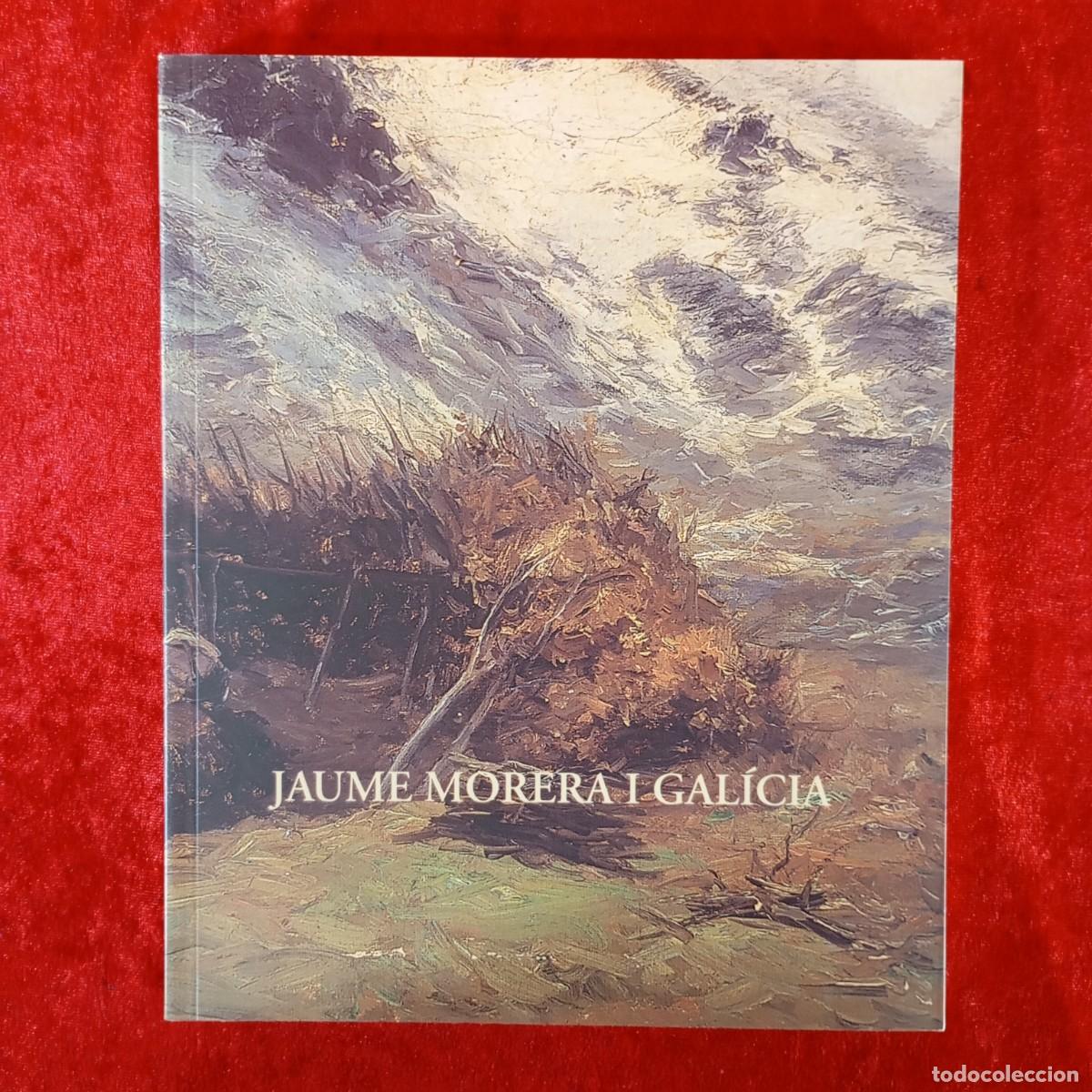 Arte: JAUME MORERA I GALICIA - 1999 - MUSEU D'ART JAUME MORERA - CAT&Aacute;LOGO DE ARTE / 1226