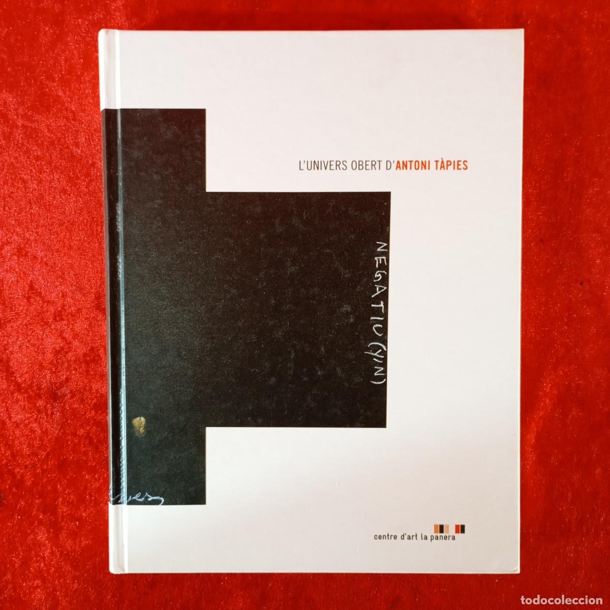 Arte: L'UNIVERS OBERT D'ANTONI T&Agrave;PIES - CENTRE D'ART LA PANERA - LLEIDA 2003 - CAT&Aacute;LOGO DE ARTE / 1229