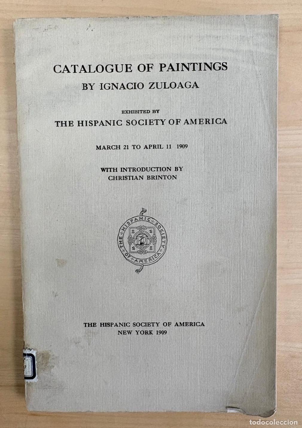 Arte: CATALOGUE OF PAINTINGS BY IGNACIO ZULOAGA EXHIBITED BY THE HISPANIC SOCIETY OF AMERICA. 1909
