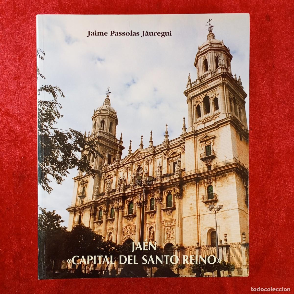 Arte: JA&Eacute;N - CAPITAL DEL SANTO REINO - JAIME PASSOLAS J&Aacute;UREGUI - 1998 - CAT&Aacute;LOGO ARTE / 1841