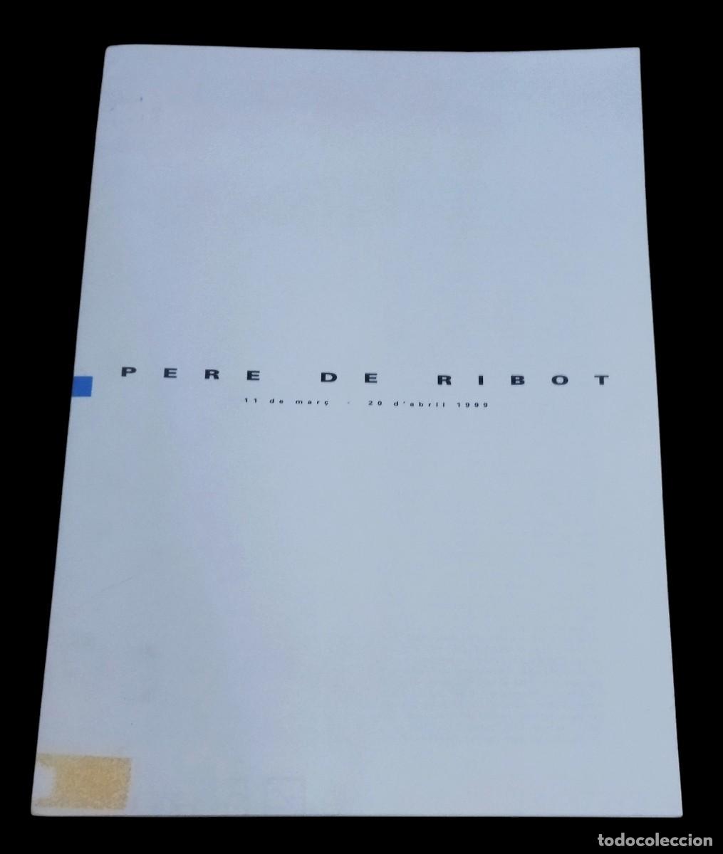 Arte: PERE DE RIBOT - 11 DE MARZO - 28 DE ABRIL 1999 / AMBIT GALER&Iacute;A D' ART.
