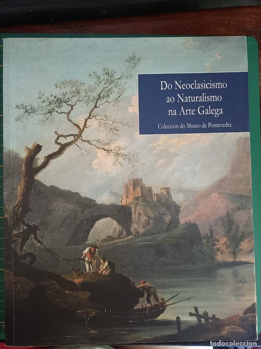 Arte: DO NEOCLASICISMO AO NATURALISMO NA ARTE GALEGA -- COLECCION DO MUSEO DE PONTEVEDRA - 2009